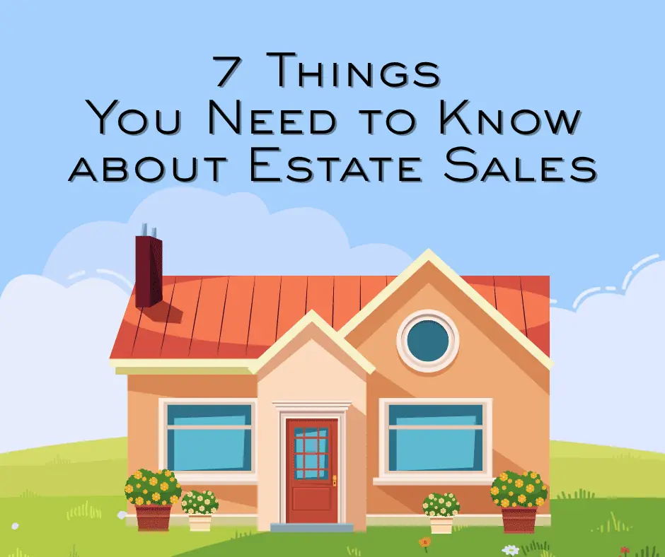 7 Things You Need to Know about Estate Sales